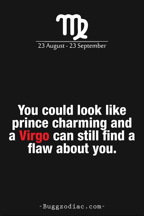 Amazing quotes to bring inspiration, personal growth, love and happiness to your everyday life. You could look like prince charming and a #Virgo can still ...