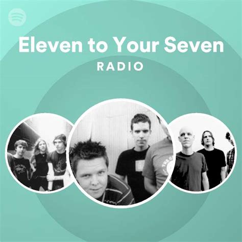 Eleven To Your Seven Radio Playlist By Spotify Spotify