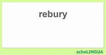 rebury - Konjugation des Verbs „rebury“ | schoLINGUA