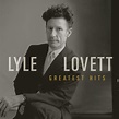 Greatest Hits by Lyle Lovett on Spotify