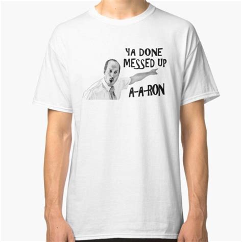 You Done Messed Up Aaron T Shirts Redbubble