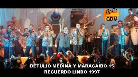 Betulio Medina Y Maracaibo 15 Recuerdo Lindo Youtube