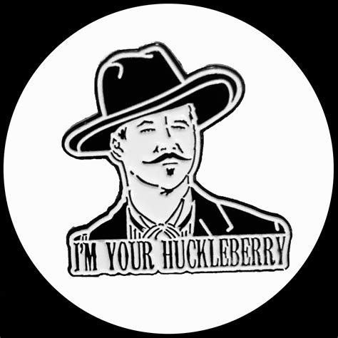 Im Your Huckleberry Doc Holliday Pin Val Kilmer