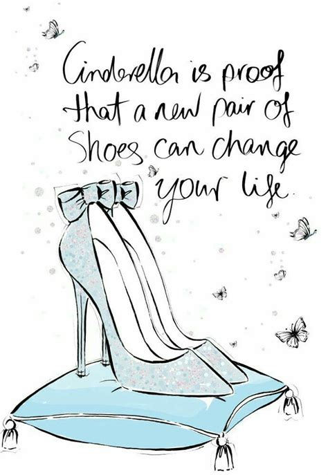 Cinderella Is The Proof That A New Pair Of Shoes Can Change Your Life