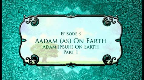 Stories Of Prophets Episode 3 Adam As On Earth Part 1 And 2
