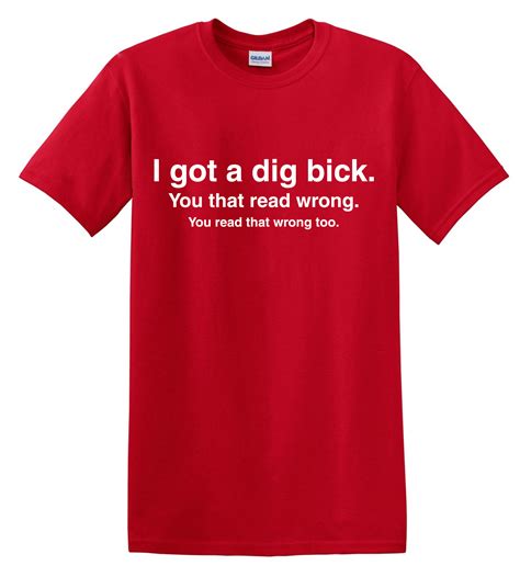 I Got A Dig Bick Big Dick T Shirt Funny Adult Rude Humor Offensive College