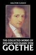 The Collected Works of Johann Wolfgang von Goethe by Johann Wolfgang ...