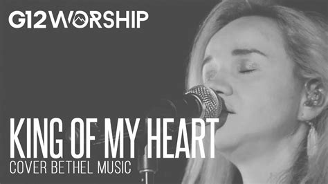 G12 Worship King Of My Heart Bethel Music Cover Youtube