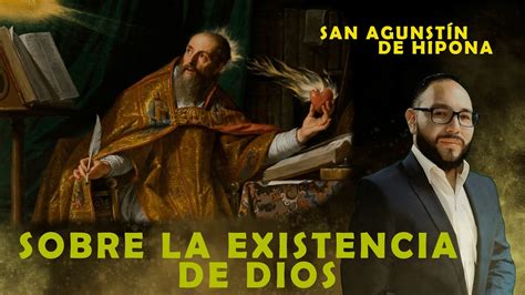 San AgustÍn Sobre La Existencia De Dios Youtube