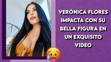 Ver Nica Flores Impacta Con Su Bella Figura En Un Exquisito Video