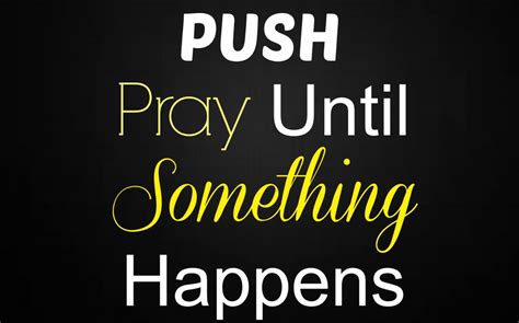 Push Pray Until Something Happens