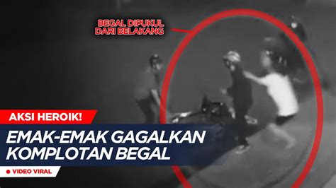 Aksi Heroik Emak Emak Gagalkan Aksi Komplotan Beg L Dengan Mudah Youtube