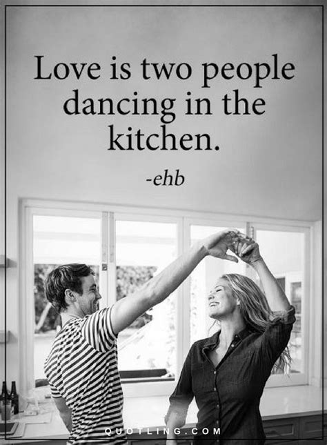 Love Quotes Love Is Two People Dancing In The Kitchen Dancing In The