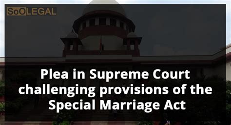 Where the parties to the marraige belong to different religion, the marriage is registered under special marriage act in (act no.43 of 1954)9th october 1954 an act to provide a special form of marriage in certain cases, for the registration of such and certain other. News: Plea in Supreme Court challenging provisions of the ...
