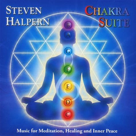 Chakra Suite Music For Meditation Healing And Inner Peace Steven Halpern