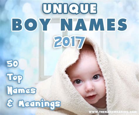 50 Most Unique Boy Names Of 2017 The Name Meaning