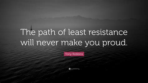 Proven by a quote from one of gann's. Tony Robbins Quote: "The path of least resistance will never make you proud." (12 wallpapers ...