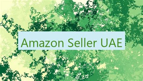 Amazon Seller Uae 🛒 🇦🇪 Top Uae Blog Find The Top 10 Anything In Uae
