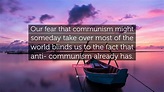Michael Parenti Quote: “Our fear that communism might someday take over ...