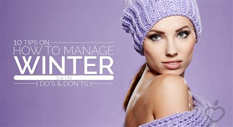 10 Tips On How To Manage Winter Skin Dos And Donts