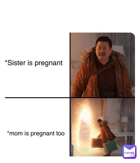 Double Tap To Edit Sister Is Pregnant Mom Is Pregnant Too Artandgamememes Memes