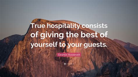 Eleanor Roosevelt Quote True Hospitality Consists Of Giving The Best