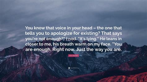 Erin Stewart Quote You Know That Voice In Your Head The One That Tells You To Apologize For