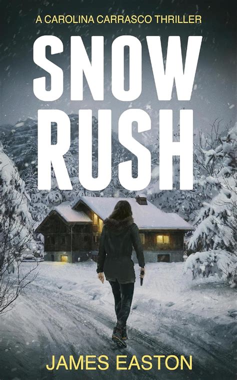Snow Rush A Breathtaking Pulse Pounding Crime Action Thriller Carolina Carrasco Book 1 Ebook