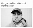Congrats Mac Miller Relapse, Mac Miller, Sober, Congrats, App, Memes ...