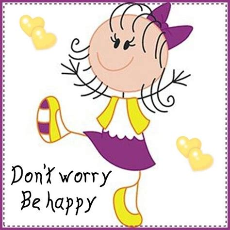 Don T Worry Be Happy Don T Worry Be Happy No Worries Don T Worry