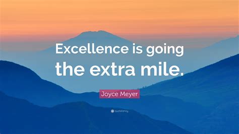 Joyce Meyer Quote Excellence Is Going The Extra Mile