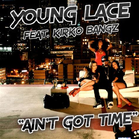 Young Lace Ft Kirko Bangz Aint Got Time Official Video