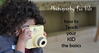 Photography for Kids – How to Teach Digital Photography Basics