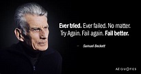 Samuel Beckett quote: Ever tried. Ever failed. No matter. Try Again ...