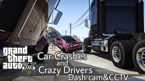 Gta 5 Car Crashes And Crazy Drivers Dash Cam And Cctv 1 Youtube