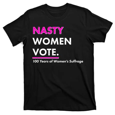 Nasty Women Vote 100 Years Of Womens Suffrage T Shirt Teeshirtpalace
