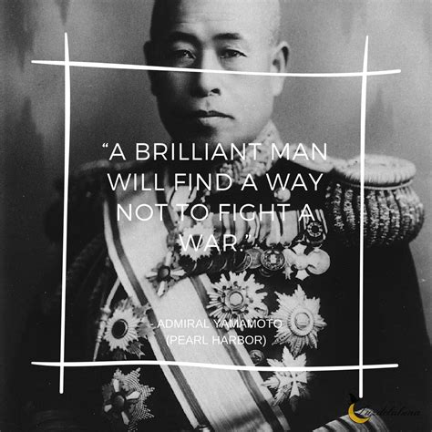 A Brilliant Man Will Find A Way Not To Fight A War Admiral Yamamoto