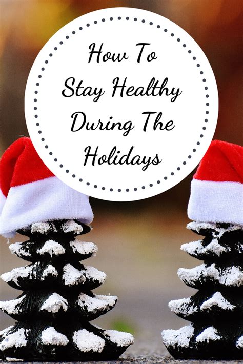How To Stay Healthy Over The Holidays How To Stay Healthy Healthy