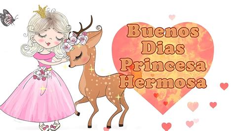 Buenos Dias Princesa Hermosa Te Amo He Soñado Toda La Noche Contigo Youtube
