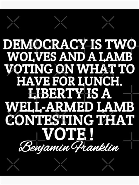 Benjamin Franklin Democracy Is Two Wolves And A Lamb Franklin Ben