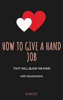 How To Give A Hand Job That Will Blow His Mind With Illustrations