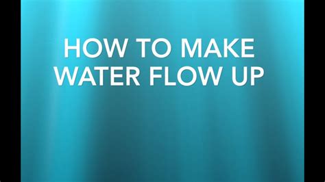 How To Make Water Flow Up Experiment Youtube