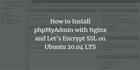 How To Install PhpMyAdmin With Nginx And Let S Encrypt SSL On Ubuntu LTS