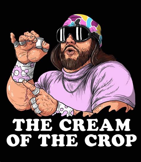 The french expression la crème de la crème means the cream of. No doubt about it, Mean Gene...I AM THE CREAM OF THE CROP ...