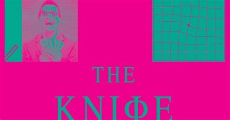 Album Review The Knife Shaking The Habitual ~ Muzik Dizcovery