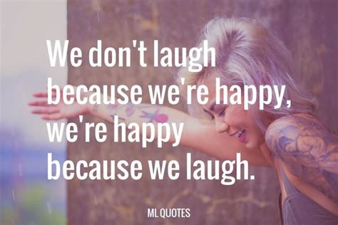 William James Quote We Dont Laugh Because Were Happy Were Happy