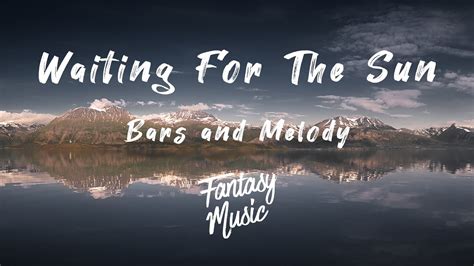 Bars And Melody Waiting For The Sun Lyrics Youtube