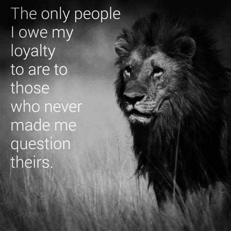 Loyalty Means Everything Lion Quotes Warrior Quotes Lioness Quotes