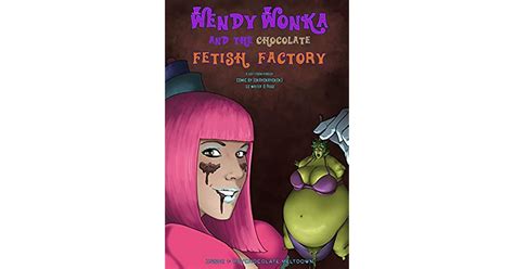 Wendy Wonka And The Chocolate Fetish Factory Issue Sex Comics My Xxx Hot Girl