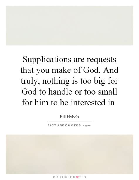 Friendship quotes love quotes life quotes funny quotes motivational quotes inspirational quotes. Supplications are requests that you make of God. And truly ...